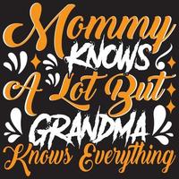 Mommy Knows A Lot But Grandma Knows Everything vector