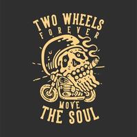 diseño de camiseta dos ruedas mueven para siempre el alma con calavera fumando en la moto con ilustración vintage de fondo gris