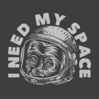 vintage slogan typography I need my space for t shirt design vector