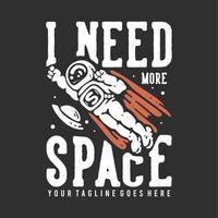 diseño de camiseta necesito más espacio con un astronauta volador con capa con ilustración vintage de fondo gris vector