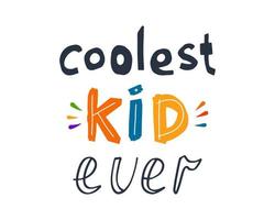 Coolest Kid Ever hand written lettering quote. Colorful vector design for T-shirt print, banner, greeting card