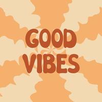 Good Vibes groovy lettering. Vector illustration of slogan in trendy vintage design. Trippy abstract background and good vibes phrase text. 60s 70s positive poster