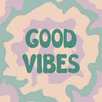 Groovy Good Vibes lettering on colorful psychedelic trippy abstract background. Vector illustration of slogan in trendy vintage design. Good vibes hand drawn phrase. 60s 70s positive poster with text