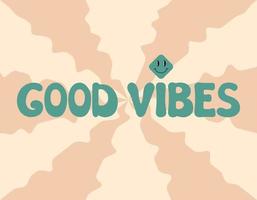 Good Vibes groovy lettering. Vector illustration of slogan in trendy vintage design. Trippy abstract background, smile and good vibes phrase text. 60s 70s positive poster