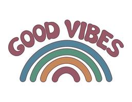 Groovy rainbow and Good vibes lettering isolated. Vector illustration of slogan in trendy vintage style. Good vibes hand drawn phrase. Positive 70s poster with text