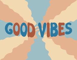 Good Vibes groovy background. Vector illustration of slogan in trendy vintage design. Trippy abstract backdrop and good vibes lettering phrase text. 60s 70s positive poster