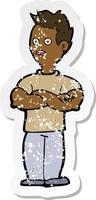 retro distressed sticker of a cartoon man with crossed arms vector