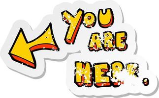 retro distressed sticker of a cartoon you are here sign vector