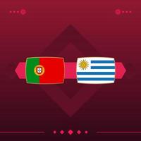 portugal, uruguay world football 2022 match versus on red background. vector illustration