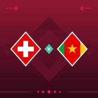 switzerland, cameroon world football 2022 match versus on red background. vector illustration