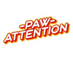 Paw attention. Disclamer paw lettering isolated on white colourful text effect design vector. Text or inscriptions in English. The modern and creative design has red, orange, yellow colors. vector