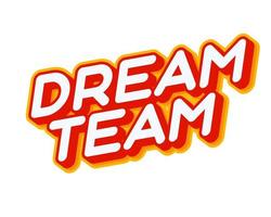 Dream Team slogan. Nice quote for team lettering isolated on white colourful text effect design vector. Text or inscriptions in English. The modern and creative design has red, orange, yellow colors. vector