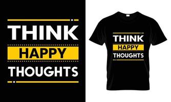 Think happy thoughts Modern Quotes T Shirt Design vector