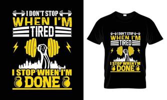 I dont stop when I'm tired I stop when I'm done T Shirt Design vector