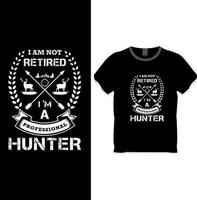 I am not retired, I'm a professional hunter t shirt design concept vector