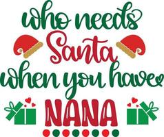 Who Needs Santa When You Have Nana Merry Christmas Vector file