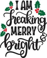 I am Freaking Merry and Bright Christmas Vector file