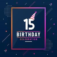 15 years birthday greetings card, 15 birthday celebration background colorful free vector. vector