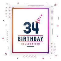 Tarjeta de saludos de cumpleaños de 34 años, vector libre colorido de fondo de celebración de cumpleaños 34.