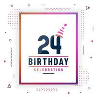 Tarjeta de saludos de cumpleaños de 24 años, vector libre colorido de fondo de celebración de cumpleaños de 24 años.