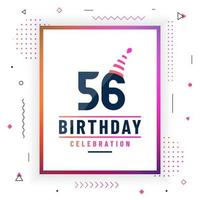 Tarjeta de saludos de cumpleaños de 56 años, vector libre colorido de fondo de celebración de cumpleaños de 56.