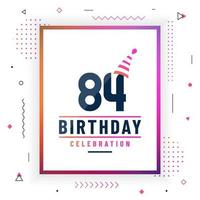 Tarjeta de saludos de cumpleaños de 84 años, vector libre colorido de fondo de celebración de cumpleaños 84.