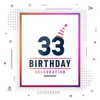 Tarjeta de saludos de cumpleaños de 33 años, vector libre colorido de fondo de celebración de 33 cumpleaños.