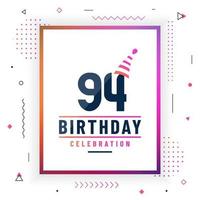 Tarjeta de saludos de cumpleaños de 94 años, vector libre colorido de fondo de celebración de cumpleaños de 94.