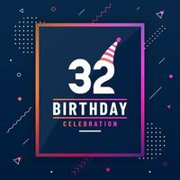 Tarjeta de saludos de cumpleaños de 32 años, vector libre colorido de fondo de celebración de cumpleaños 32.