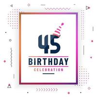 45 years birthday greetings card, 45 birthday celebration background colorful free vector. vector