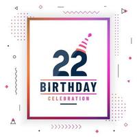 Tarjeta de saludos de cumpleaños de 22 años, vector libre colorido de fondo de celebración de 22 cumpleaños.