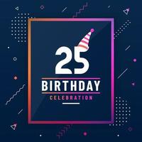 Tarjeta de saludos de cumpleaños de 25 años, vector libre colorido de fondo de celebración de 25 cumpleaños.