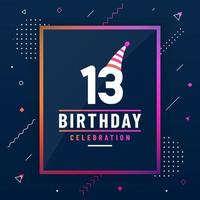 13 years birthday greetings card, 13 birthday celebration background colorful free vector. vector