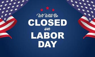 Labor Day Background. We Will be Closed on Labor Day. Vector Illustration