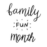 Family fun month lettering. Handwritten lettering for use on postcards, banners, posters, clothing, and other purposes. vector