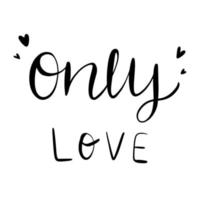 Only love. Hand drawn lettering. Vector