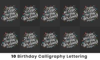 Birthday design bundle. 10 Birthday quote celebration Typography bundle. It took 10, 20, 30, 40, 50, 60, 70, 80, 90, 100 years to look this good vector