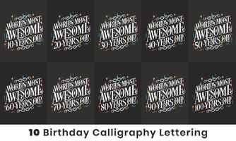 Happy Birthday design bundle. Set of 10 Birthday quote celebration lettering design bundle. Worlds most Awesome 10, 20, 30, 40, 50, 60, 70, 80, 90, 100 years old. vector