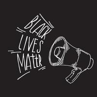 vector illustration in doodle style. megaphone and inscription black life matter. symbol of the fight for civil rights, black rights, no racism.