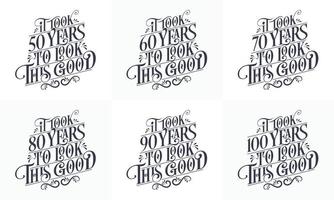 Happy Birthday design set. Best Birthday Typography quote design bundle. It took 50, 60, 70, 80, 90, 100 years to look this good vector