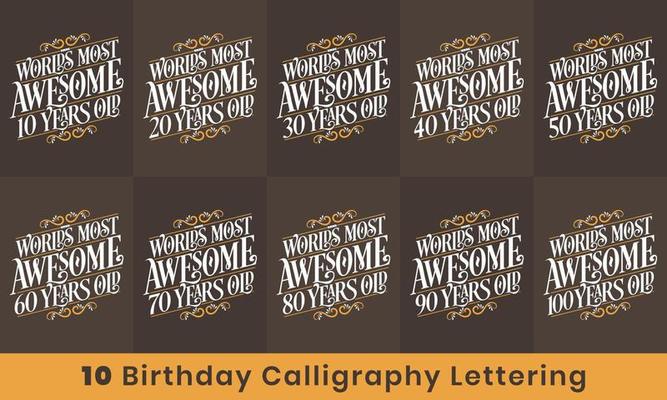Birthday design bundle. 10 Birthday quote celebration Typography bundle. Worlds most Awesome 10, 20, 30, 40, 50, 60, 70, 80, 90, 100 years old.