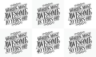 Typography Birthday quote design bundle. Set of Calligraphy Birthday lettering Worlds most Awesome 10, 18, 20, 30, 40, 50 years old. vector