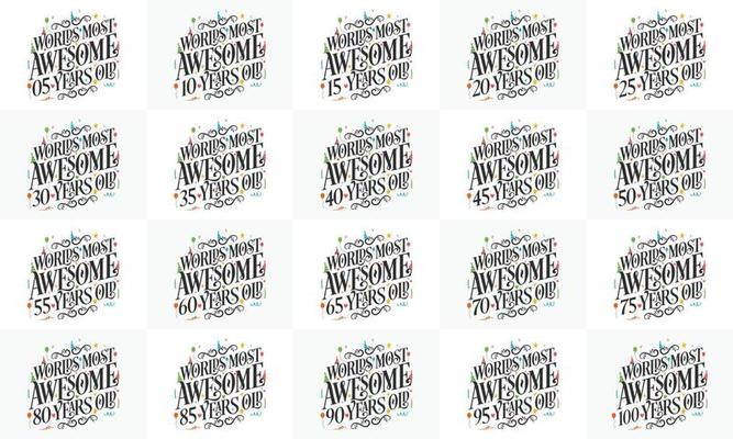 Set of 20 Birthday Typography design. Worlds most Awesome 5, 10th, 15, 20th, 25, 30th, 35, 40th, 45, 50th, 55, 60th, 65, 70th, 75, 80th, 85, 90th, 95, 100th years old.