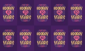 Happy Birthday design set. Best Birthday Typography quote design bundle. Hip Hip Hooray 10, 18, 20, 30, 40, 50, 60, 70, 80, 90, 100 years today