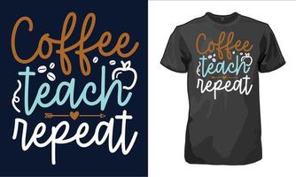 Coffee teach repeat, coffee lover t-shirt design vector