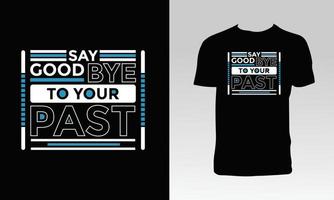 Say Goodbye To Your Past T Shirt Design vector