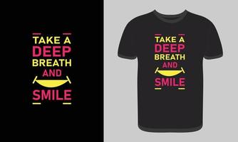 Typography Tshirt design, Take a deep breath and smile modern quotes t shirt design, vector print template