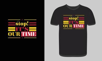 Typography T-shirt Design, Stop It's Our Time Typography T-shirt Design, Free Vector Print Template