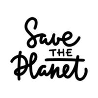 Save the Planet hand drawn lettering, calligraphy,  typography  element isolated on white backgrounds. Graphic design illustration for cards, web, flyer or presentation, decoration for Earth Day. vector