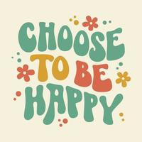 Trendy illustration with choose be happy groovy for lifestyle design. vector